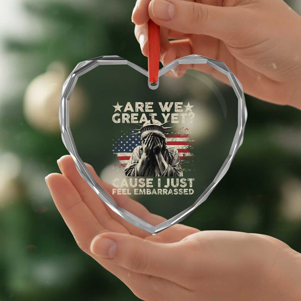 Funny Are We Great Yet Cause I Just Feel Embarrassed Heart Crystal Glass Ornament Statue Of Liberty American Flag - Wonder Print Shop