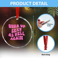Funny Attitude Women Saying Crystal Glass Ornament I Woke Up Sexy As Hell Again