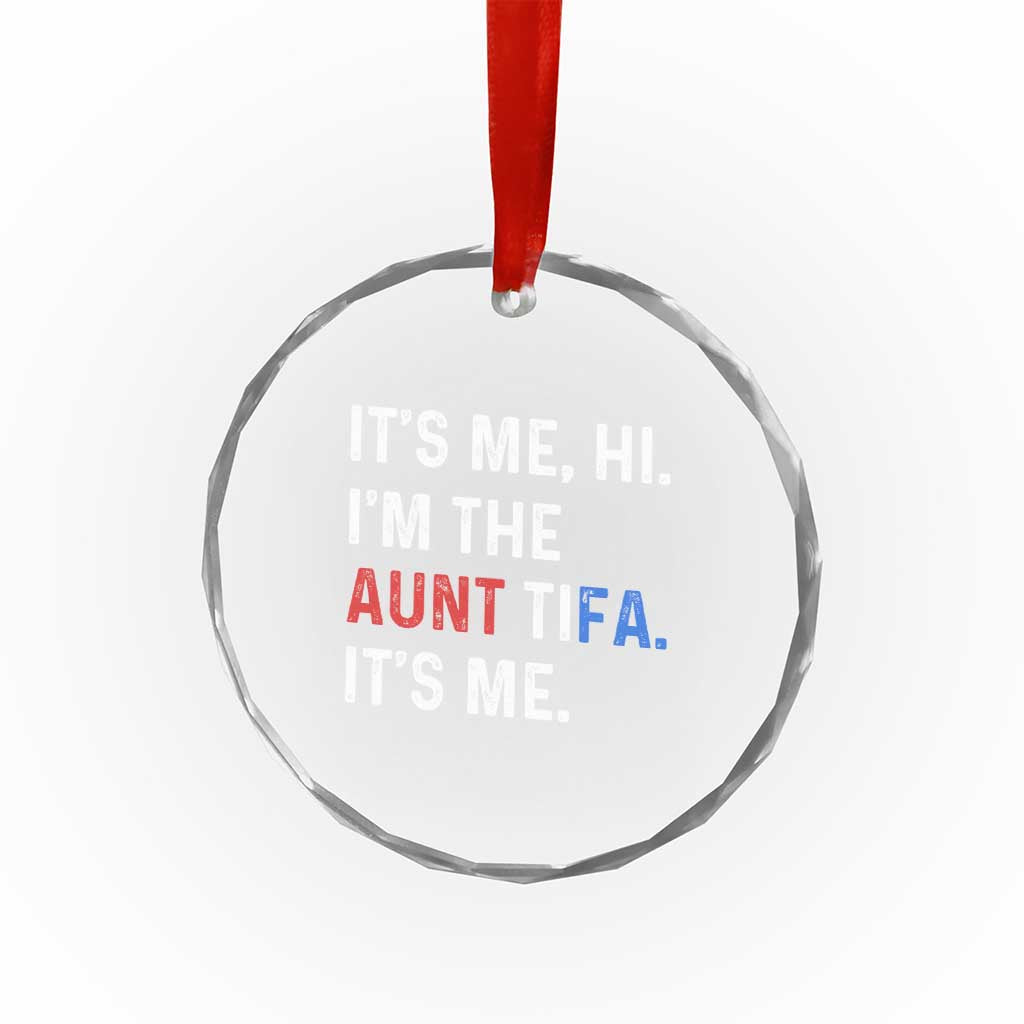 Funny Aunt Tifa Crystal Glass Ornament Its Me Hi I Am The Aunt Tifa Fight Fascism Protest TS11