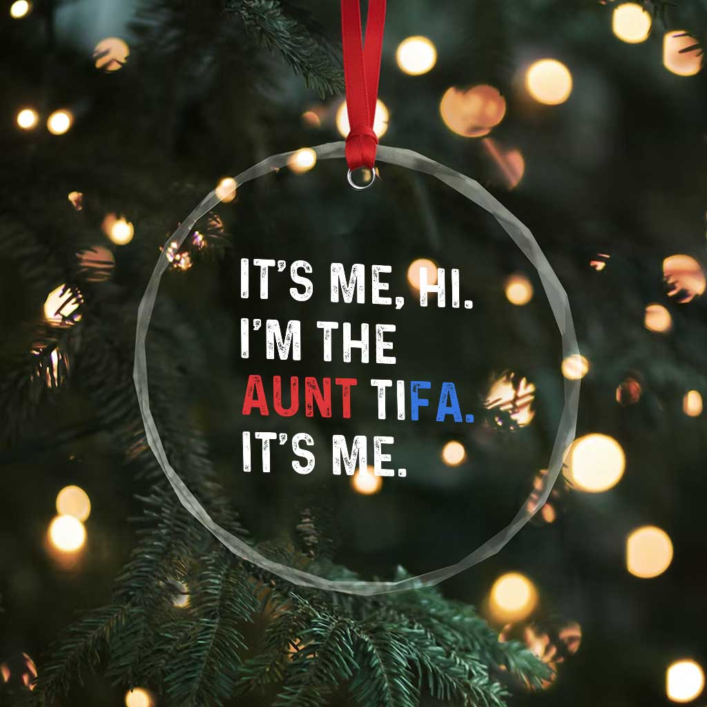 Funny Aunt Tifa Crystal Glass Ornament Its Me Hi I Am The Aunt Tifa Fight Fascism Protest TS11