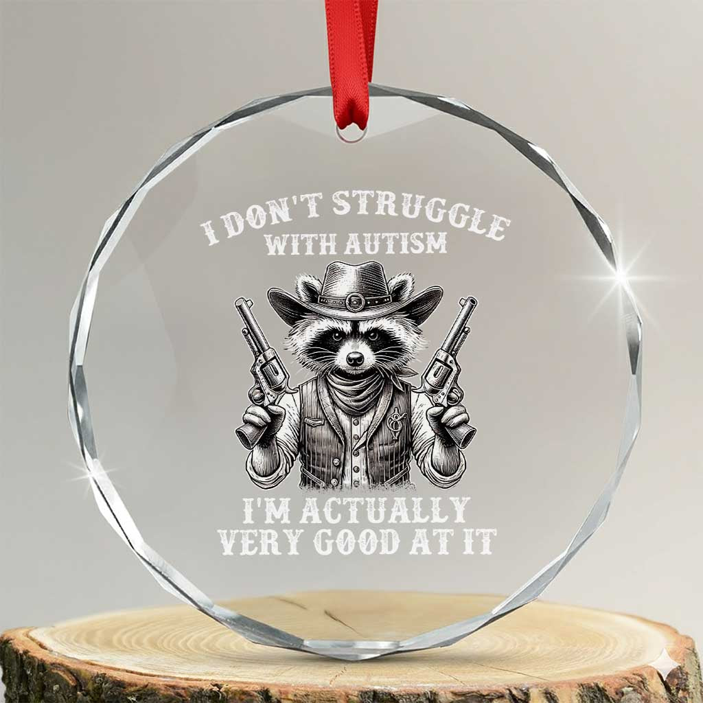 Funny Autism Awareness Cowboy Raccoon Crystal Glass Ornament I Don't Struggle With Autism I'm Actually Very Good At It