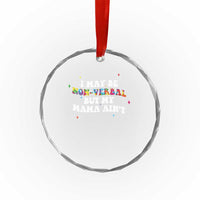 Funny Autism Awareness Mom Crystal Glass Ornament I May Be Non Verbal But My Mama Ain't