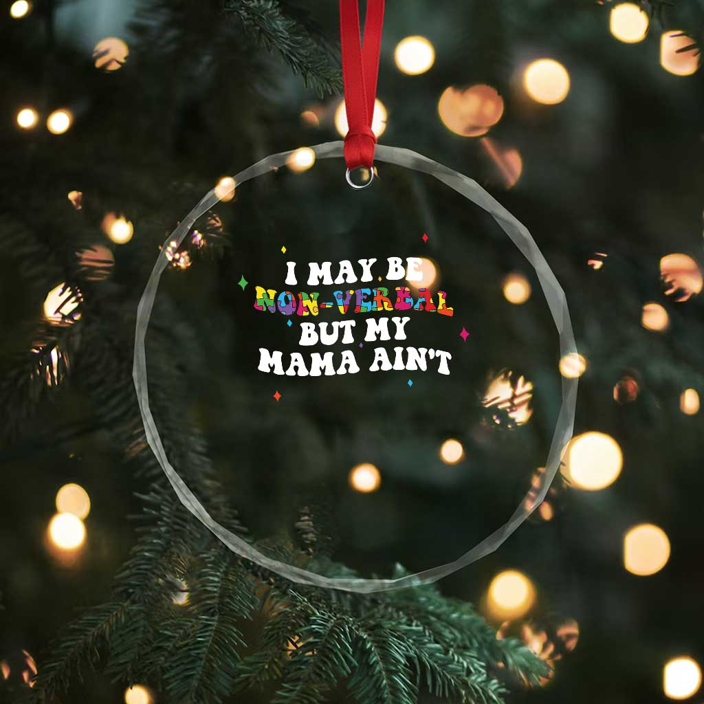Funny Autism Awareness Mom Crystal Glass Ornament I May Be Non Verbal But My Mama Ain't