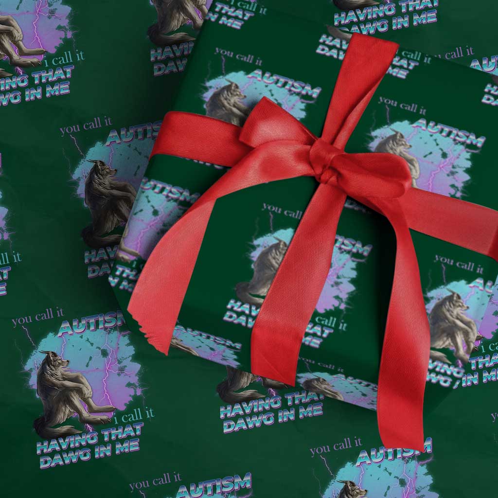 Funny Autistic Alpha Wolf Meme Wrapping Paper Roll You Call It Autism I Call It Having That Dawg In Me - Wonder Print Shop