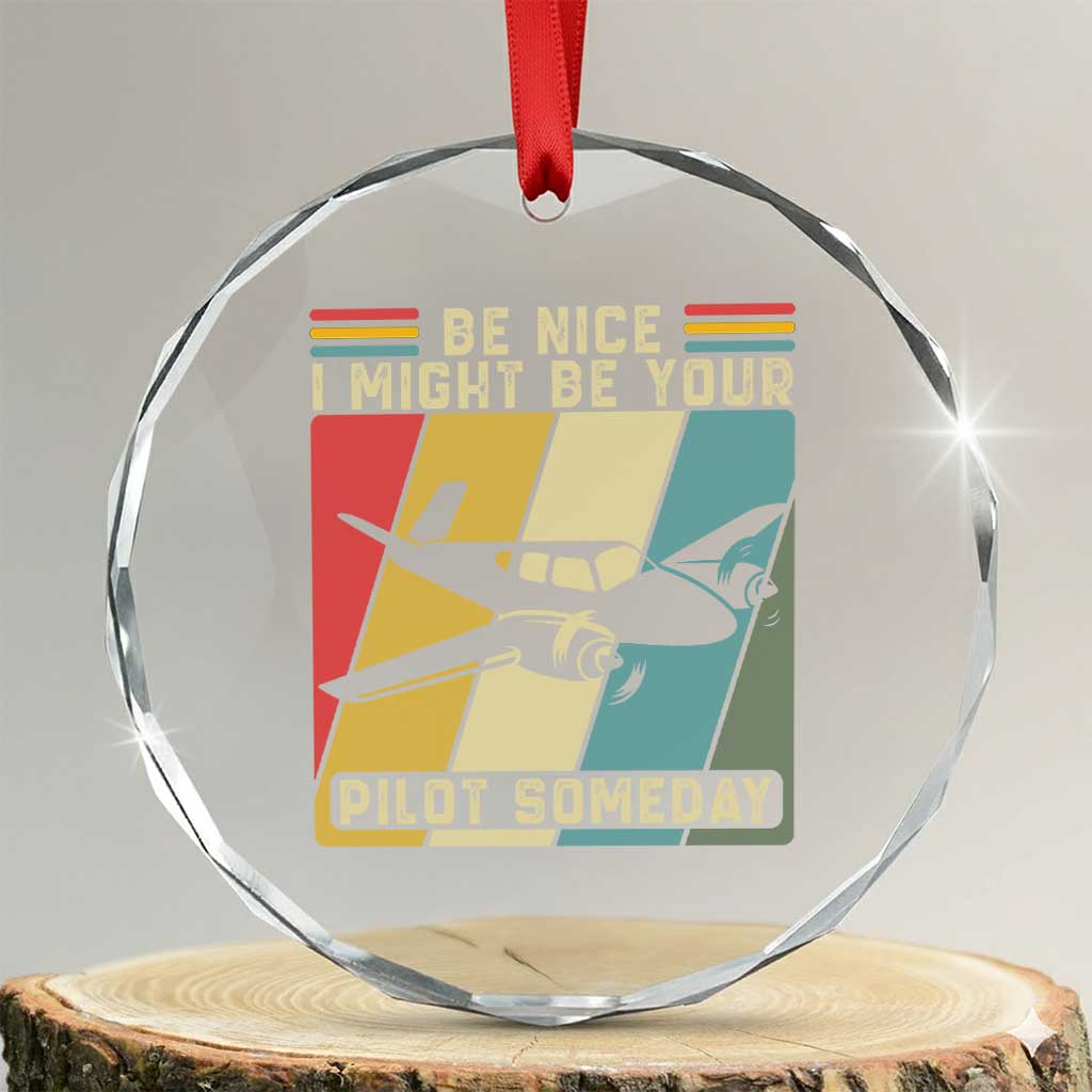 Funny Aviation Pilot Crystal Glass Ornament Be Nice I Might Be Your Piolot Someday - Wonder Print Shop