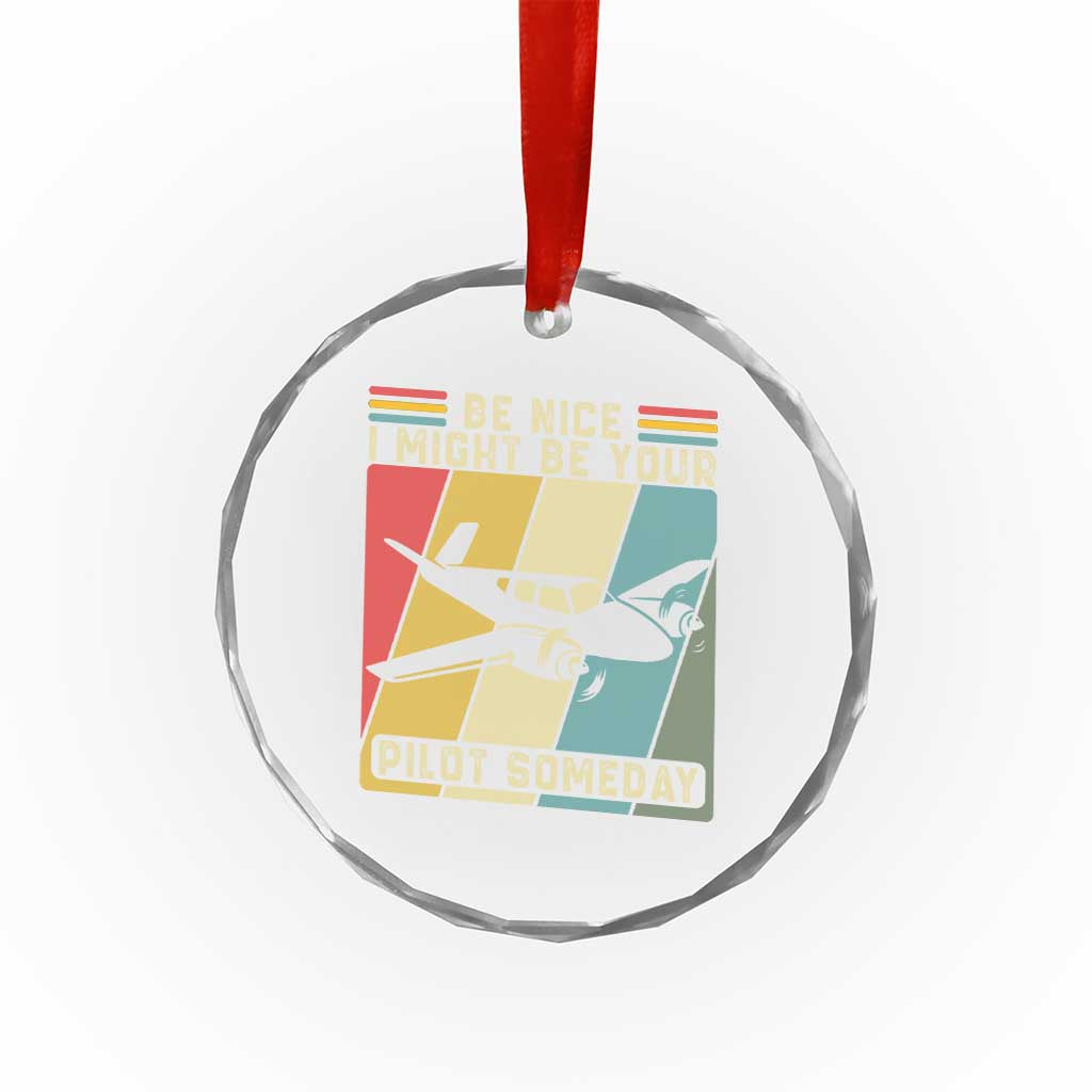 Funny Aviation Pilot Crystal Glass Ornament Be Nice I Might Be Your Piolot Someday - Wonder Print Shop