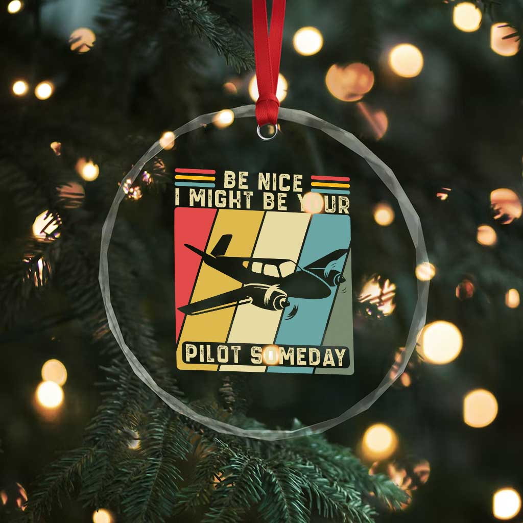 Funny Aviation Pilot Crystal Glass Ornament Be Nice I Might Be Your Piolot Someday - Wonder Print Shop