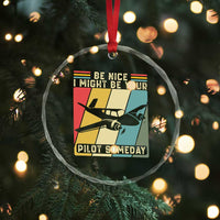Funny Aviation Pilot Crystal Glass Ornament Be Nice I Might Be Your Piolot Someday - Wonder Print Shop