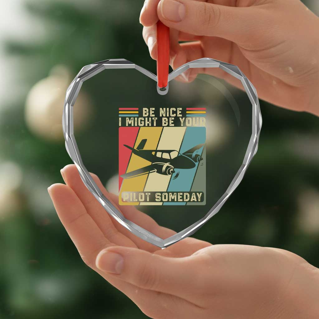 Funny Aviation Pilot Heart Crystal Glass Ornament Be Nice I Might Be Your Piolot Someday - Wonder Print Shop