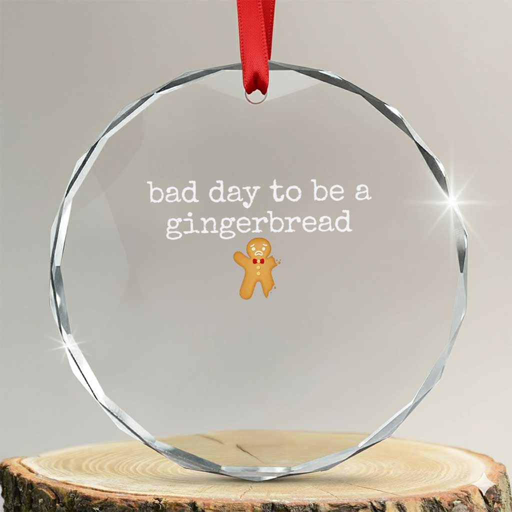 Funny Bad Day To Be A Gingerbread Christmas Crystal Glass Ornament Xmas Cookie Lover - Wonder Print Shop