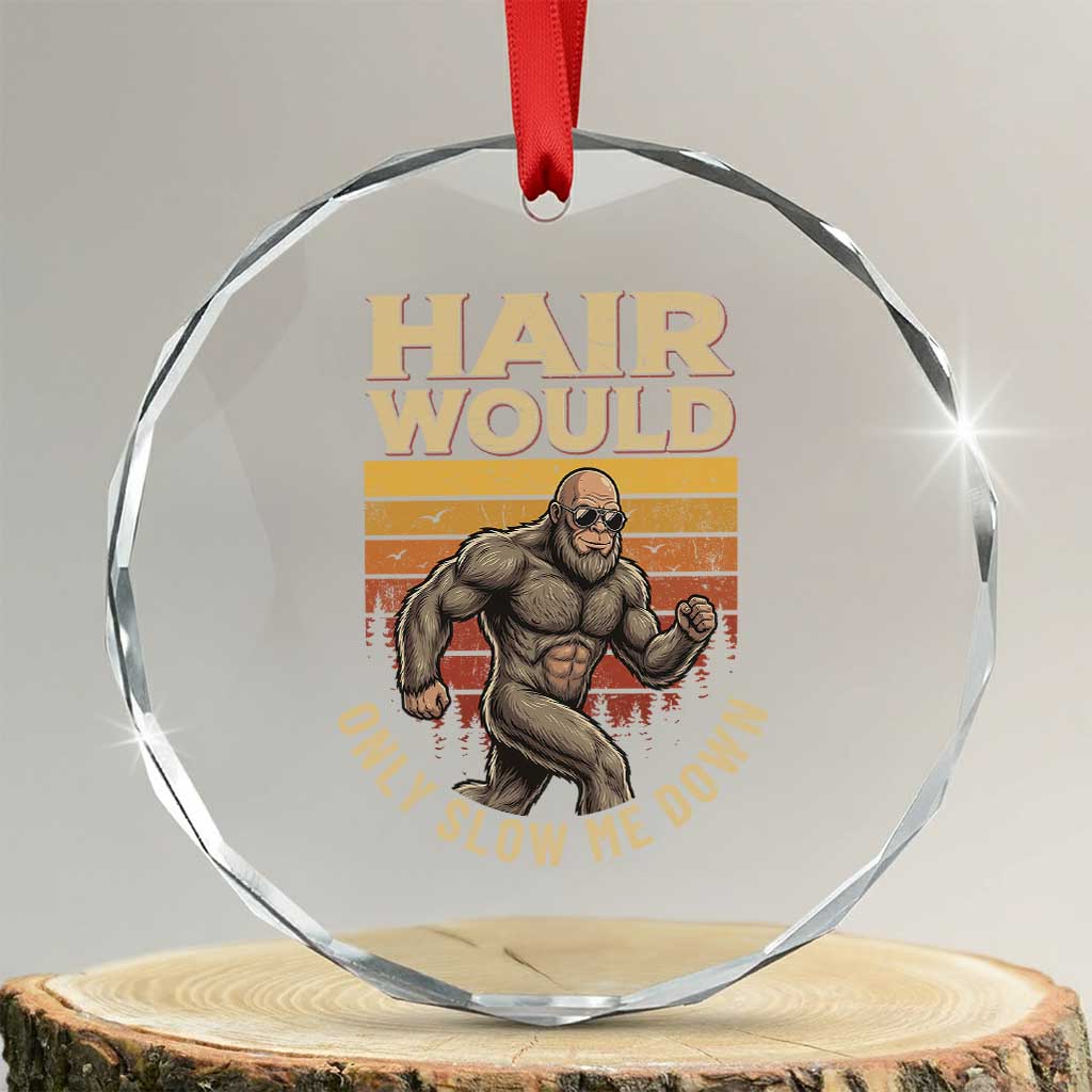 Funny Bald Bigfoot Crystal Glass Ornament Hair Would Only Slow Me Down