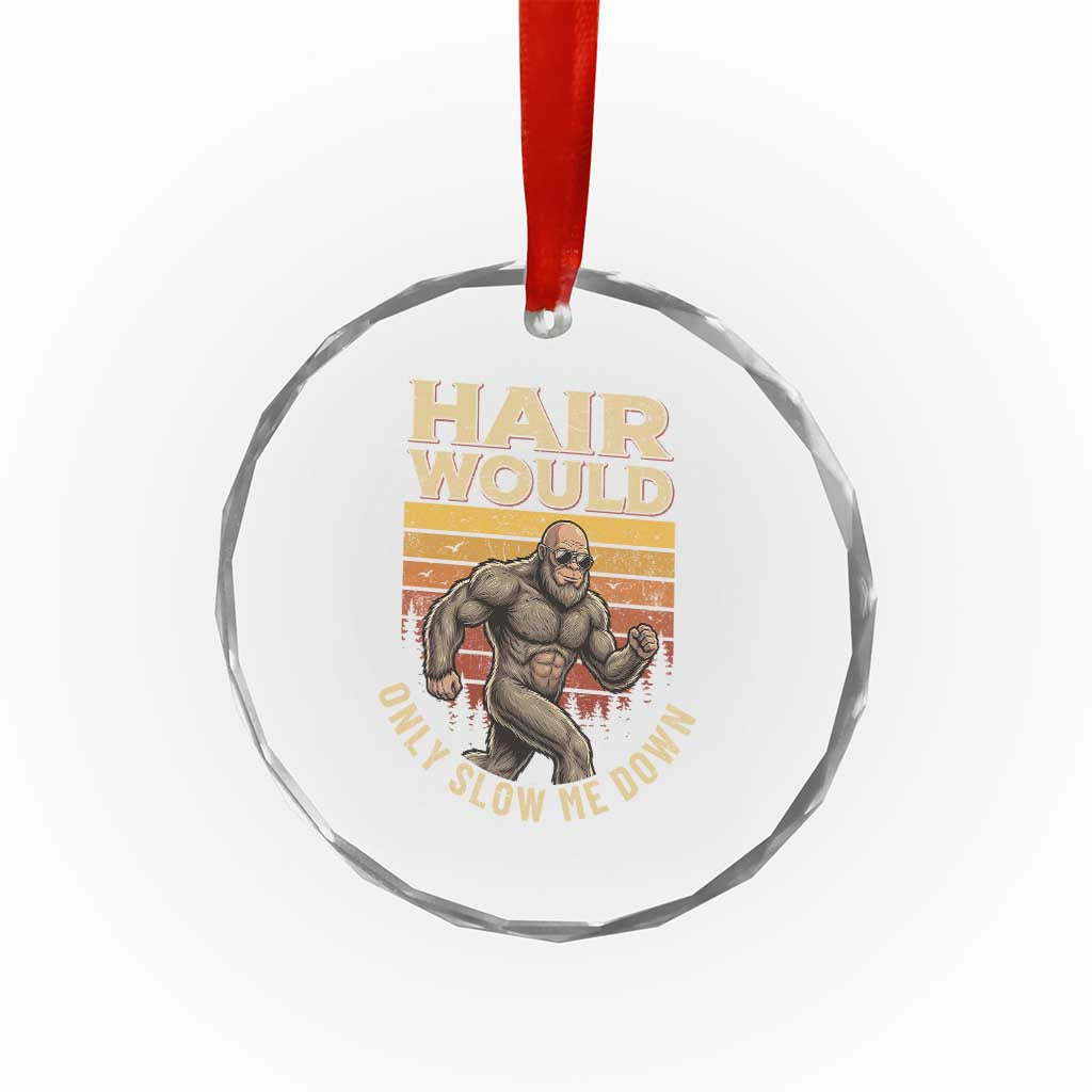 Funny Bald Bigfoot Crystal Glass Ornament Hair Would Only Slow Me Down