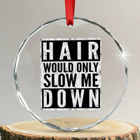 Funny Bald Men Gift Crystal Glass Ornament Hair Would Only Slow Me Down