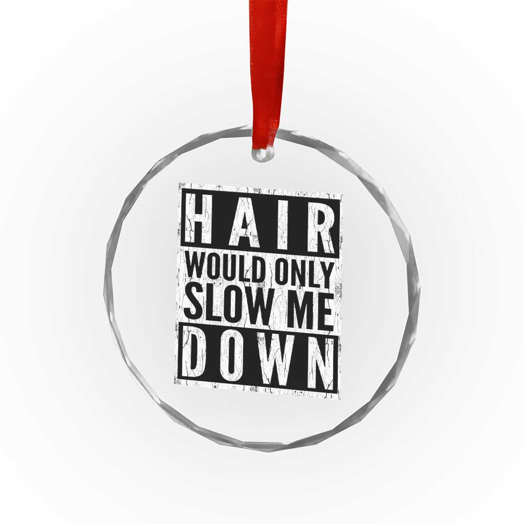 Funny Bald Men Gift Crystal Glass Ornament Hair Would Only Slow Me Down