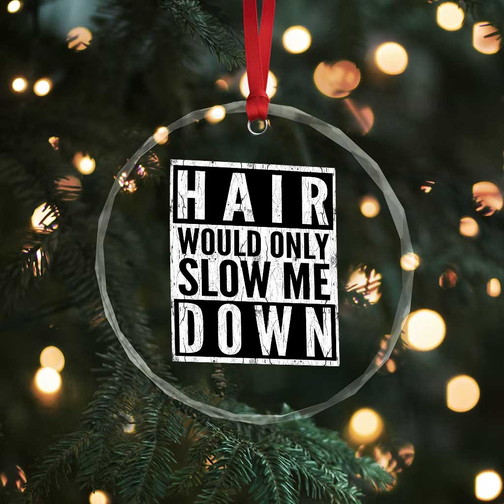 Funny Bald Men Gift Crystal Glass Ornament Hair Would Only Slow Me Down