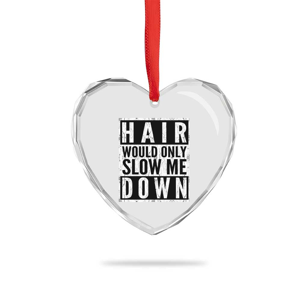 Funny Bald Men Gift Heart Crystal Glass Ornament Hair Would Only Slow Me Down