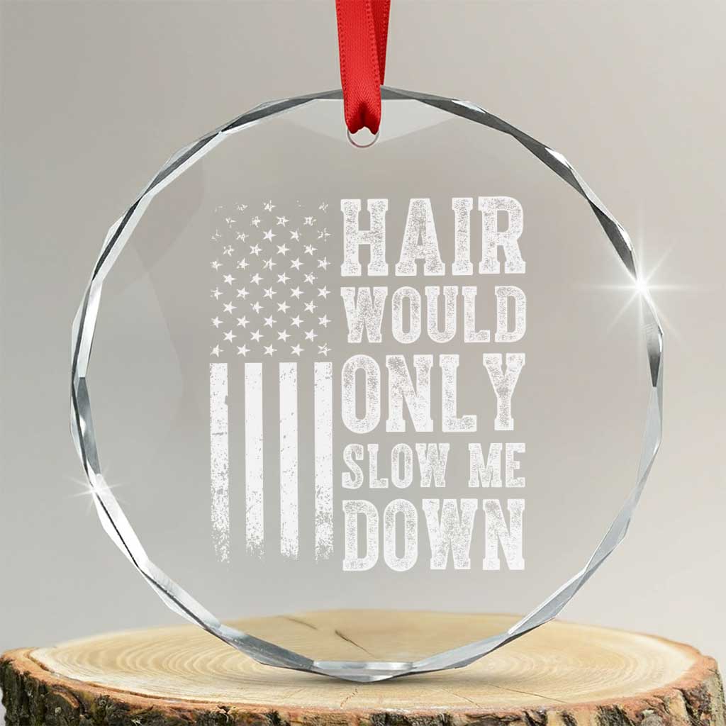 Funny Bald Pride Hair Would Only Slow Me Down Crystal Glass Ornament Distressed Patriotic US Flag Bald Men Joke