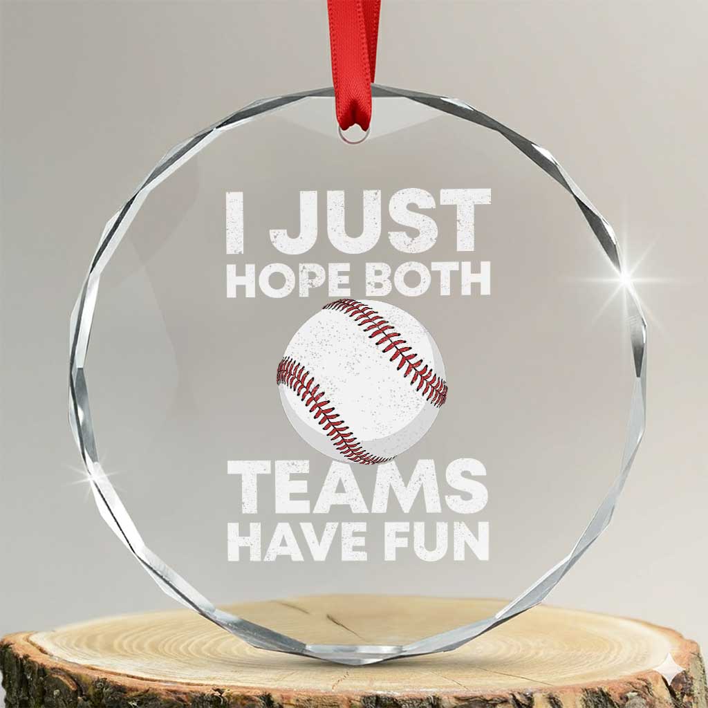 Funny Baseball Crystal Glass Ornament I Just Hope Both Teams Have Fun