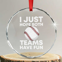 Funny Baseball Crystal Glass Ornament I Just Hope Both Teams Have Fun