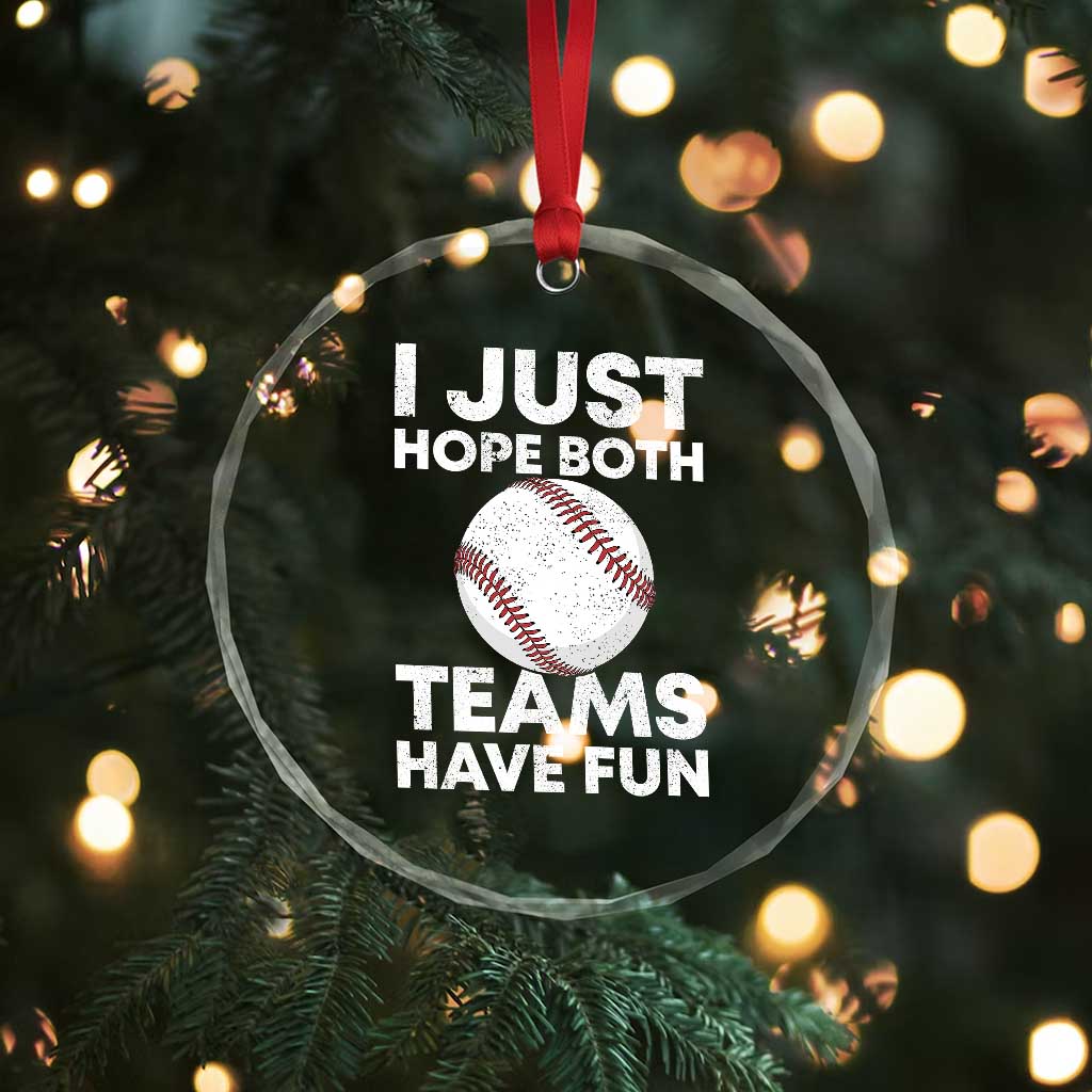 Funny Baseball Crystal Glass Ornament I Just Hope Both Teams Have Fun