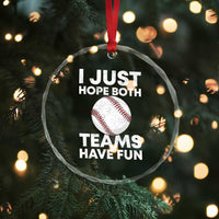 Funny Baseball Crystal Glass Ornament I Just Hope Both Teams Have Fun