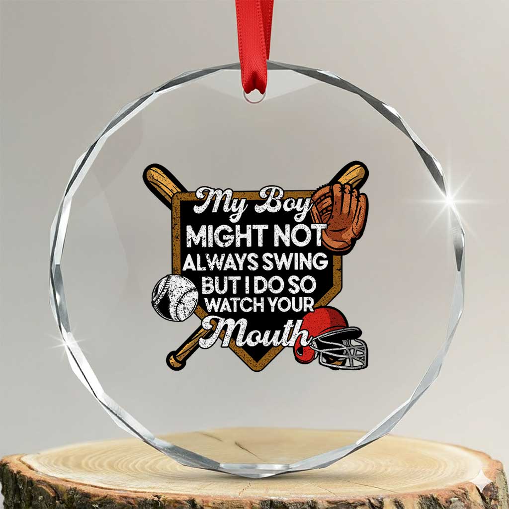 Funny Baseball Crystal Glass Ornament My Boy Might Not Always Swing But I Do So Watch Your Mouth TS02