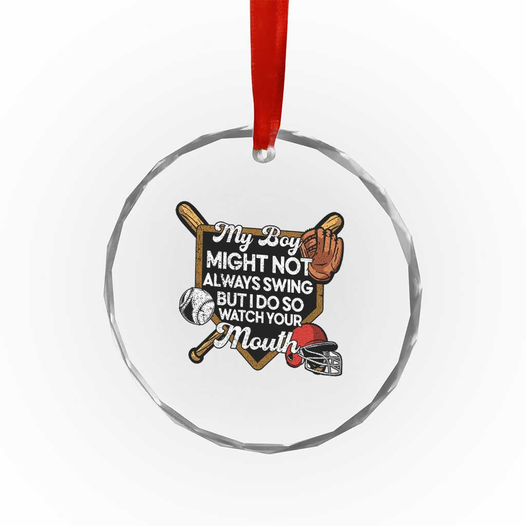 Funny Baseball Crystal Glass Ornament My Boy Might Not Always Swing But I Do So Watch Your Mouth TS02