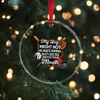 Funny Baseball Crystal Glass Ornament My Boy Might Not Always Swing But I Do So Watch Your Mouth TS02