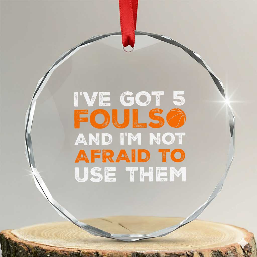 Funny Basketball Quote Crystal Glass Ornament I Have Got 5 Fouls And I Am Not Afraid To Use Them
