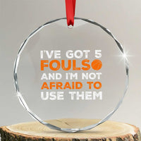 Funny Basketball Quote Crystal Glass Ornament I Have Got 5 Fouls And I Am Not Afraid To Use Them