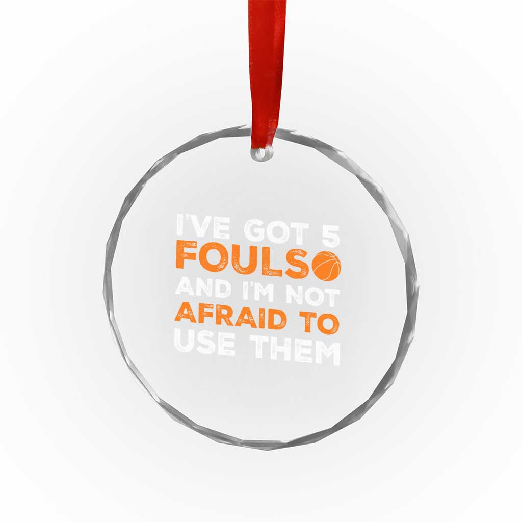 Funny Basketball Quote Crystal Glass Ornament I Have Got 5 Fouls And I Am Not Afraid To Use Them