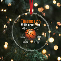 Funny Basketball Things I Do In My Spare Time Crystal Glass Ornament Sports Lover TS11