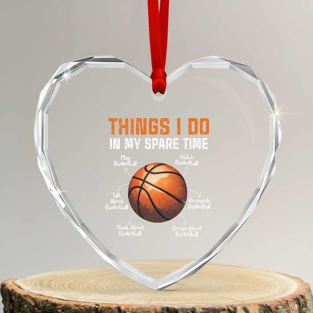 Funny Basketball Things I Do In My Spare Time Heart Crystal Glass Ornament Sports Lover - Wonder Print Shop