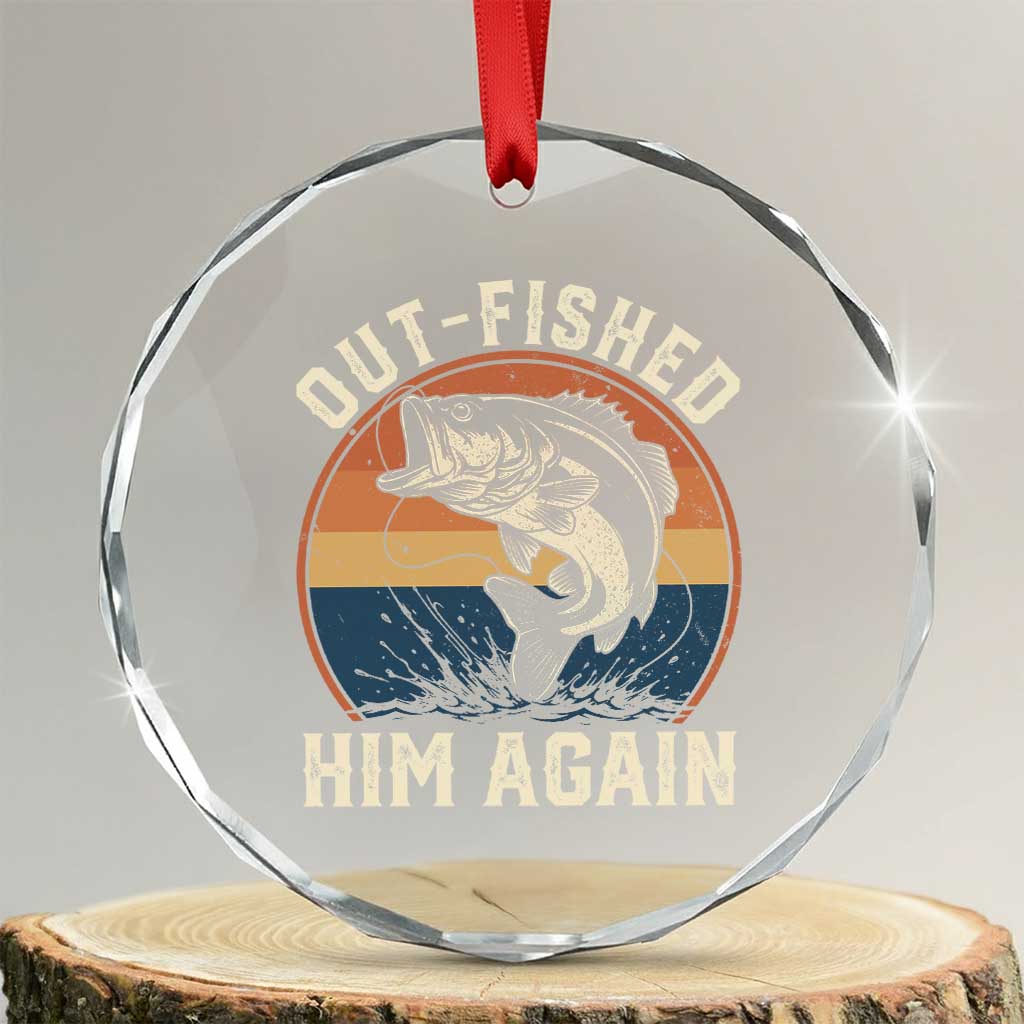 Funny Bass Fishing Crystal Glass Ornament Out Fished Him Again Fisherman Outdoor Adventure