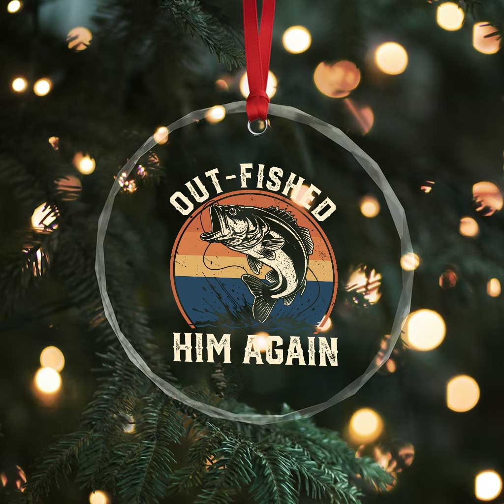 Funny Bass Fishing Crystal Glass Ornament Out Fished Him Again Fisherman Outdoor Adventure