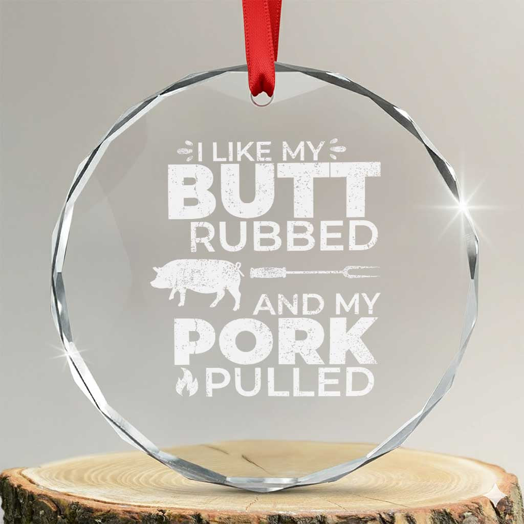 Funny BBQ Grilling I Like My Butt Rubbed And My Pork Pulled Crystal Glass Ornament Barbecue Grill Father's Day - Wonder Print Shop