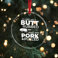Funny BBQ Grilling I Like My Butt Rubbed And My Pork Pulled Crystal Glass Ornament Barbecue Grill Father's Day - Wonder Print Shop