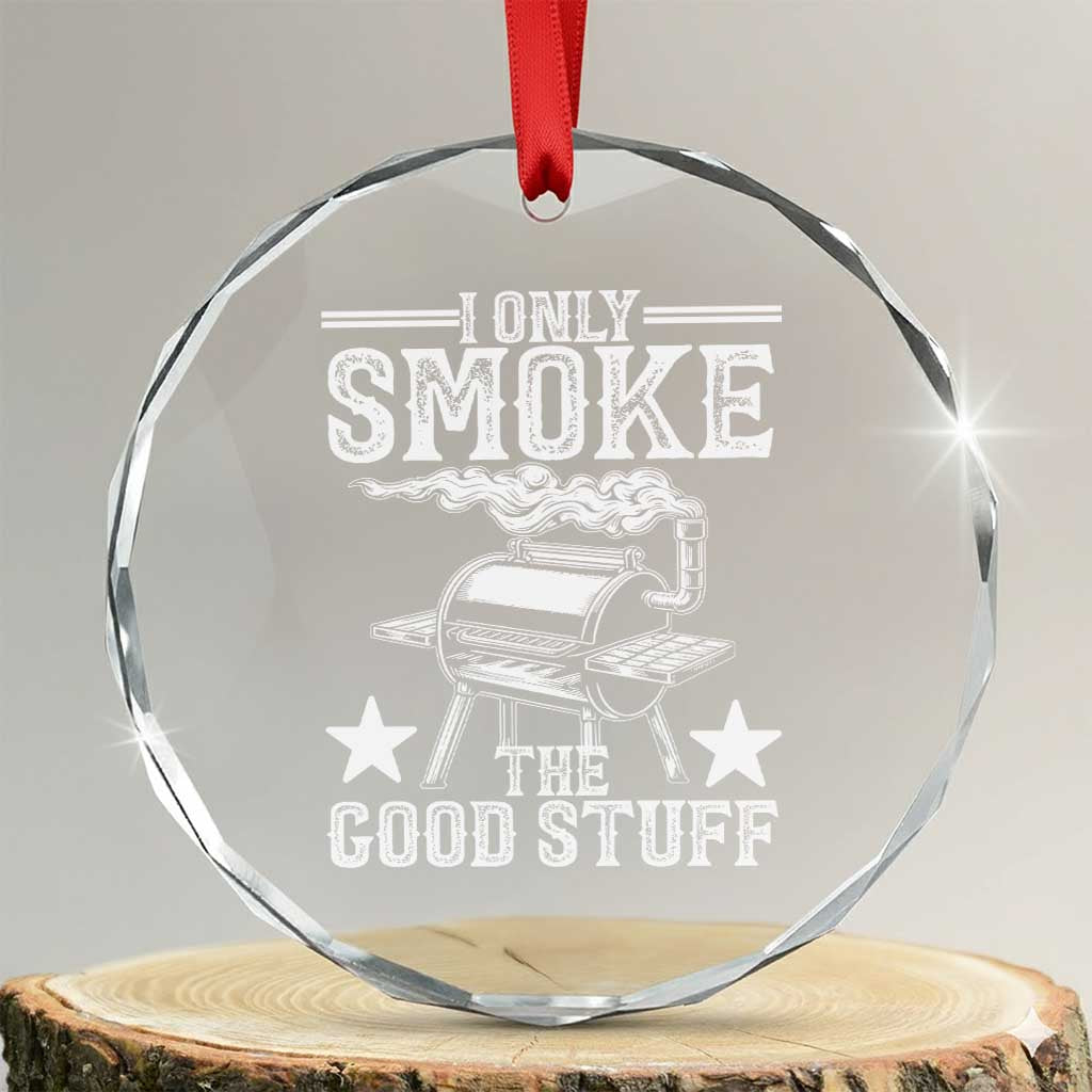 Funny BBQ Grilling I Only Smoke The Good Stuff Crystal Glass Ornament Barbecue Grill Father's Day - Wonder Print Shop