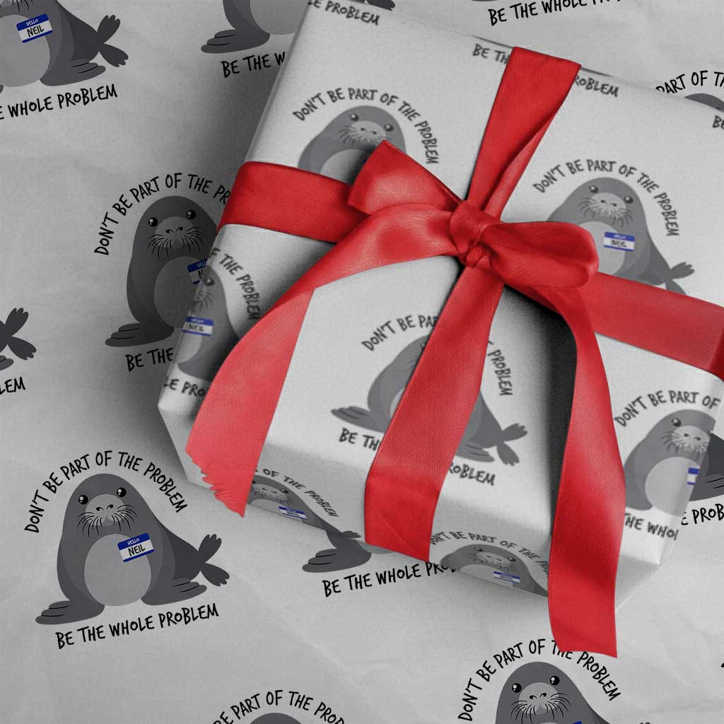 Funny Be The Whole Problem Neil the Seal Meme Wrapping Paper Roll Cute Sarcastic Elephant Seal with Name Tag