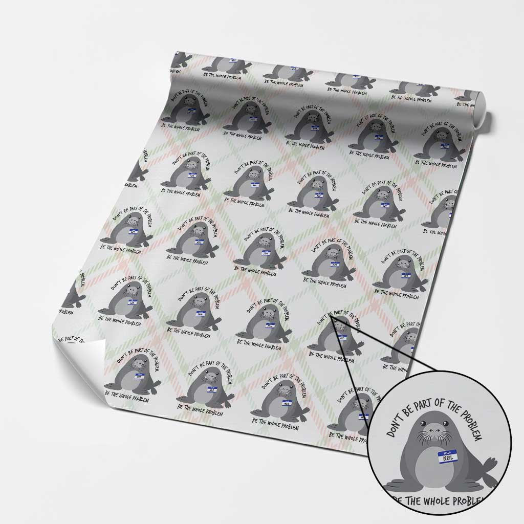 Funny Be The Whole Problem Neil the Seal Meme Wrapping Paper Roll Cute Sarcastic Elephant Seal with Name Tag