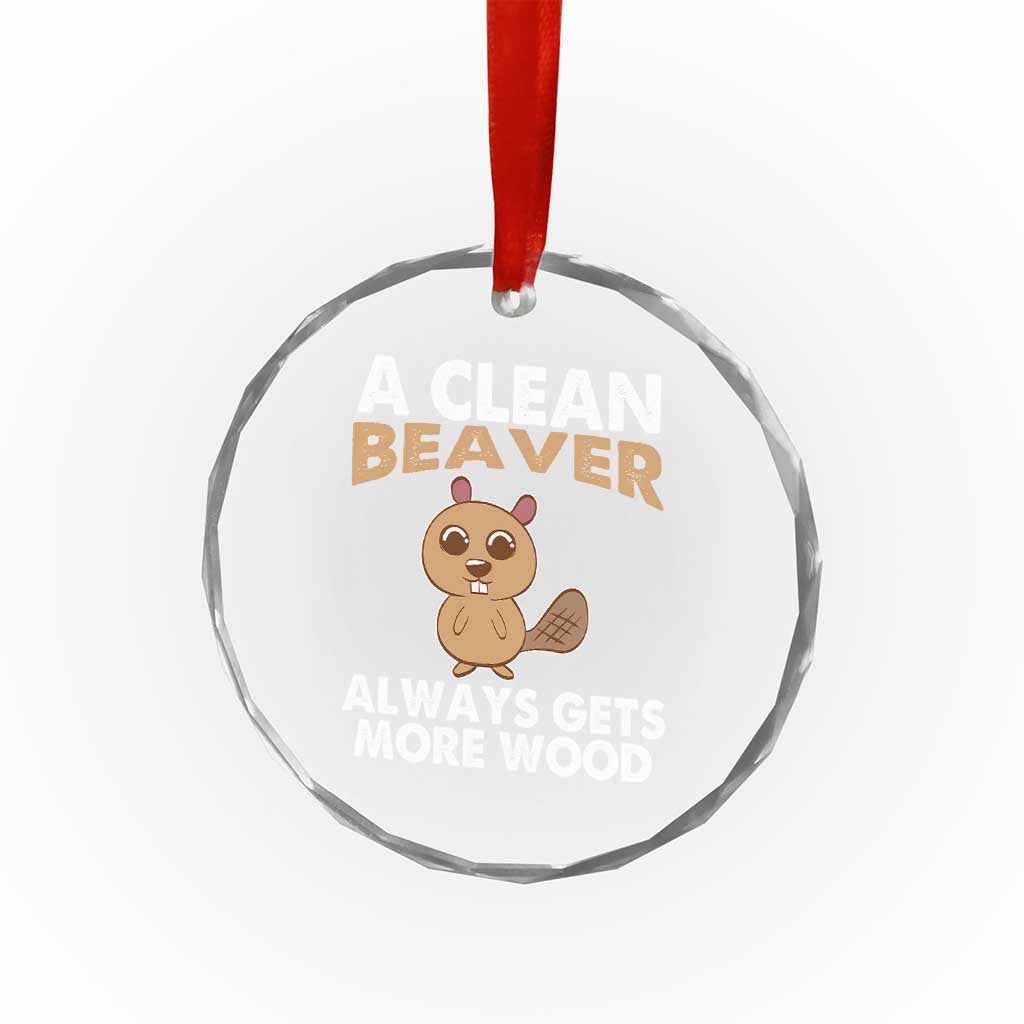 Funny Beaver Adult Humor Crystal Glass Ornament A Clean Beaver Always Get More Wood TS02