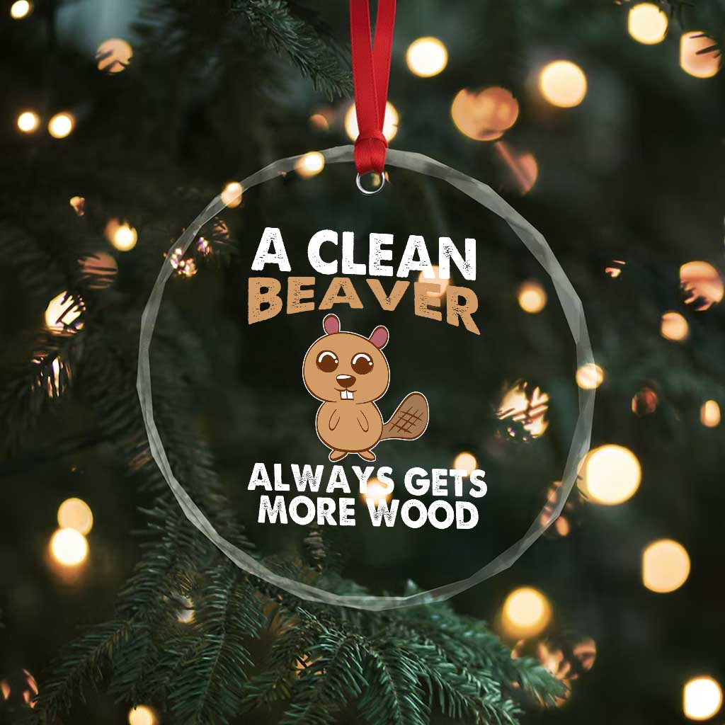 Funny Beaver Adult Humor Crystal Glass Ornament A Clean Beaver Always Get More Wood TS02
