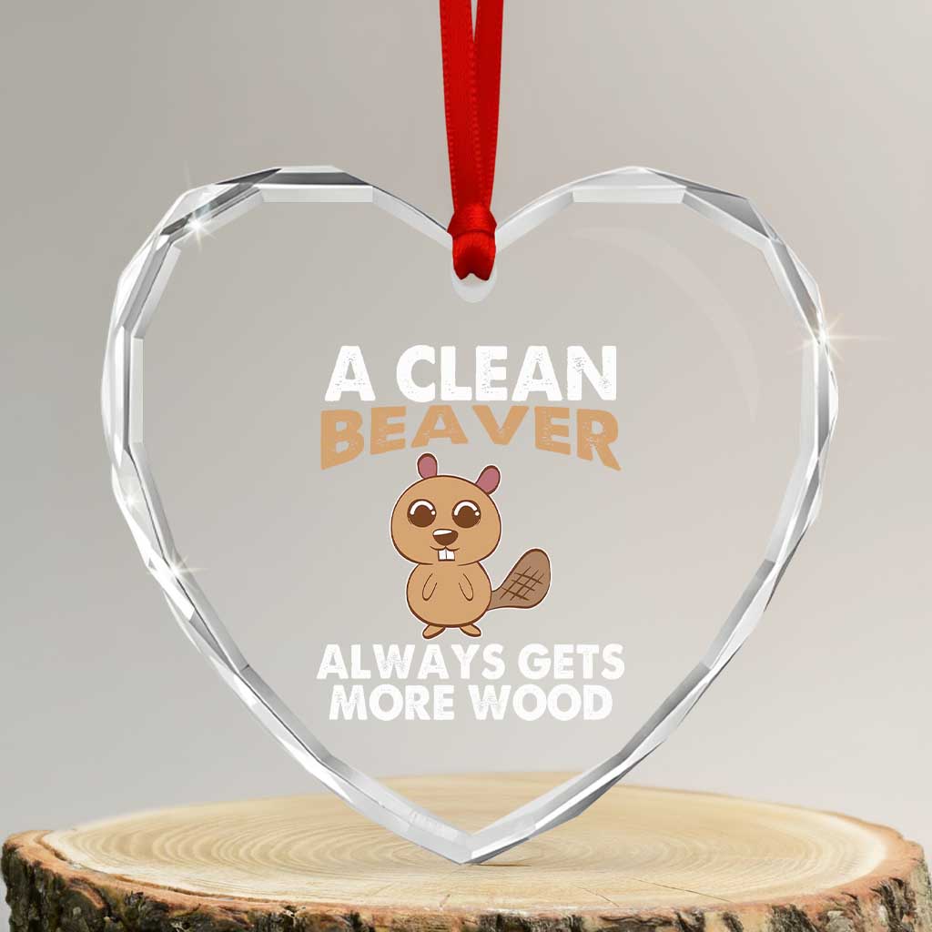 Funny Beaver Adult Humor Heart Crystal Glass Ornament A Clean Beaver Always Get More Wood - Wonder Print Shop