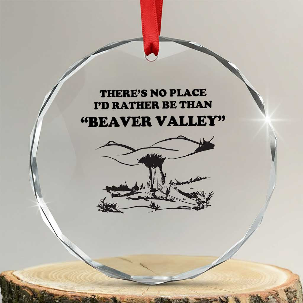 Funny Beaver Valley Crystal Glass Ornament There’s No Place I'd Rather Be Adult Humor - Wonder Print Shop