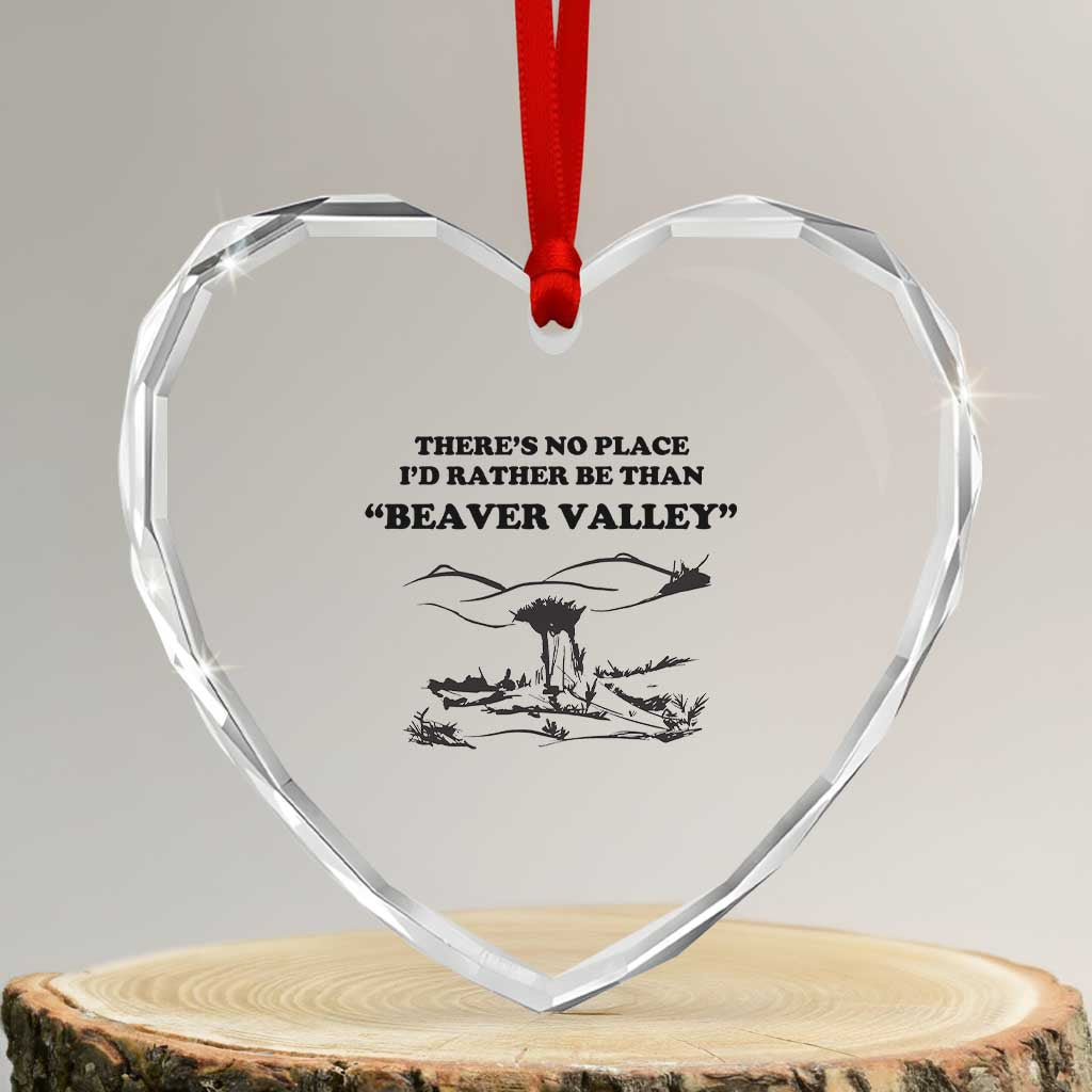 Funny Beaver Valley Heart Crystal Glass Ornament There’s No Place I'd Rather Be Adult Humor - Wonder Print Shop
