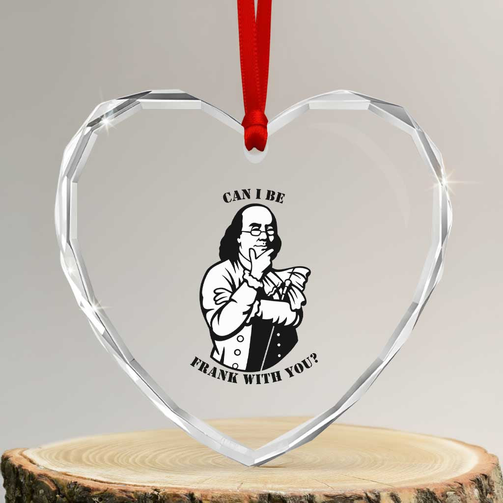 Funny Benjamin Franklin Heart Crystal Glass Ornament Can I Be Frank With You