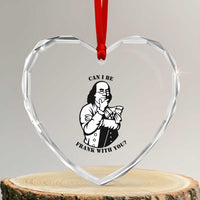 Funny Benjamin Franklin Heart Crystal Glass Ornament Can I Be Frank With You
