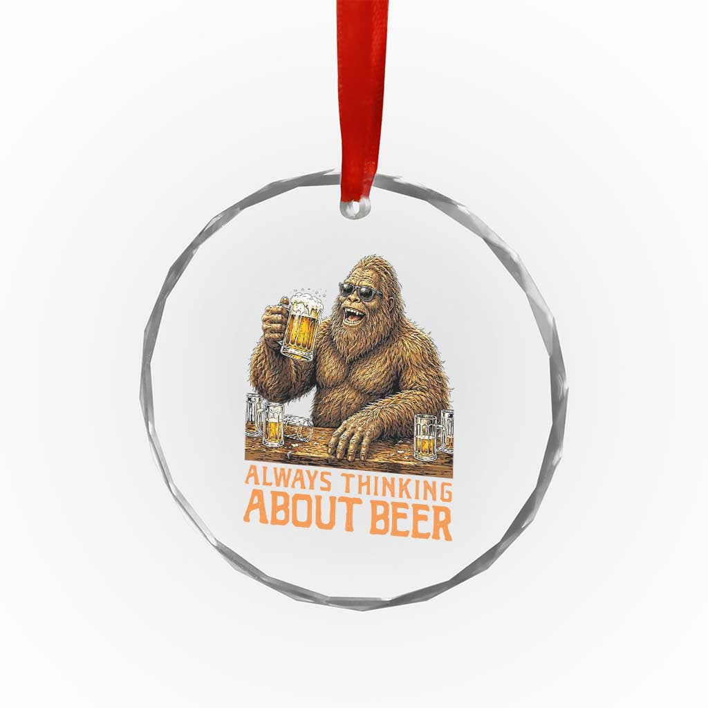 Funny Bigfoot Always Thinking About Beer Crystal Glass Ornament Beer Drinker Gift