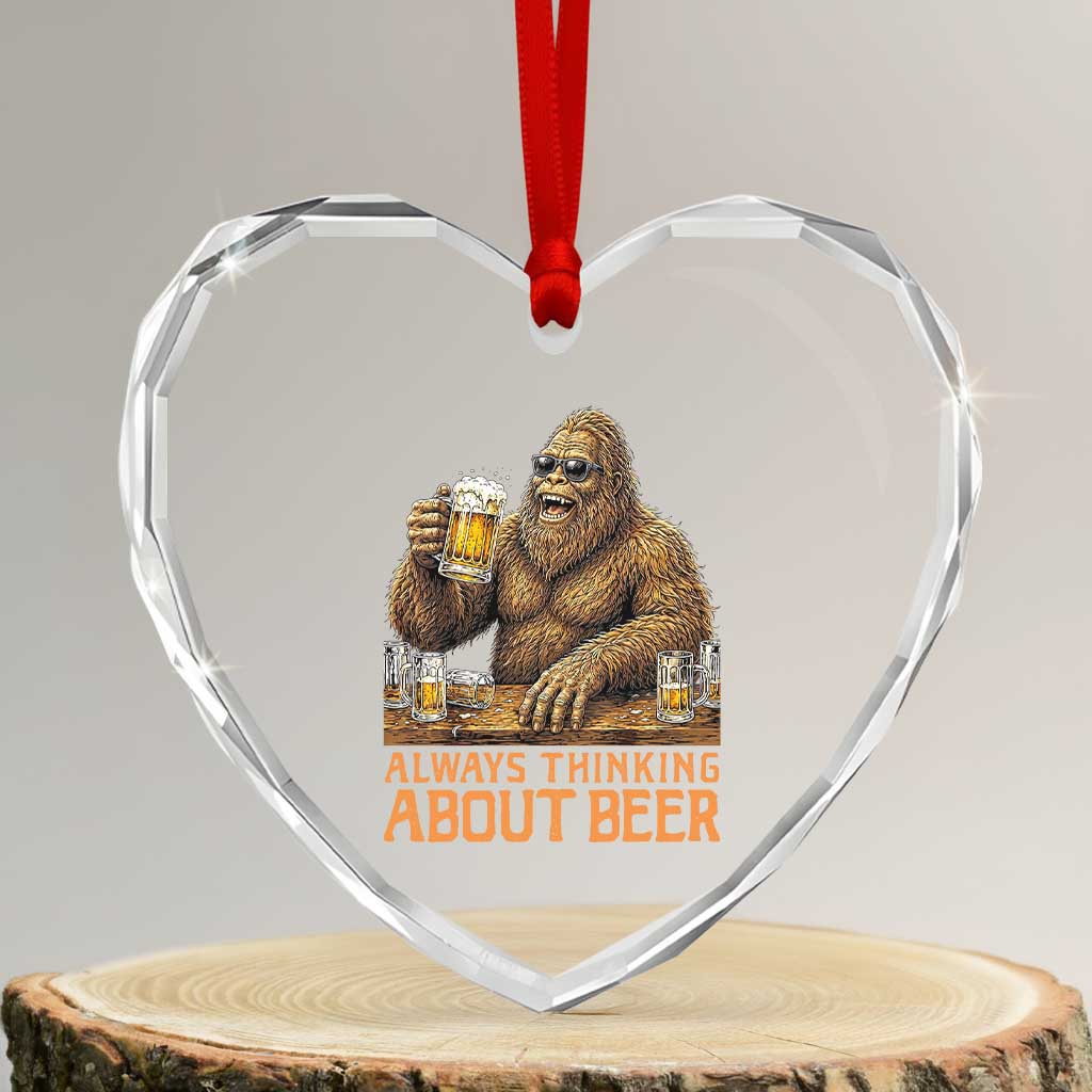 Funny Bigfoot Always Thinking About Beer Heart Crystal Glass Ornament Beer Drinker Gift