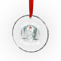 Funny Bigfoot Christmas Crystal Glass Ornament A Guy Like Me Is Hard To Find - Wonder Print Shop